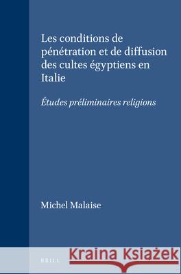 Les Conditions de Pénétration Et de Diffusion Des Cultes Égyptiens En Italie: Études Préliminaires Religions Michel Malaise 9789004035119 Brill
