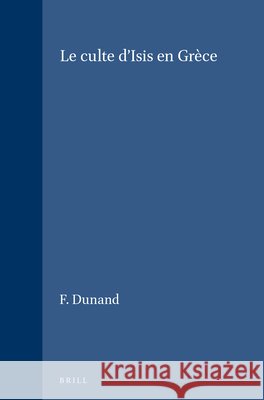 Le Culte D'Isis En Grece Francoise Dunand 9789004035829 Brill Academic Publishers