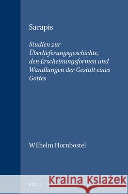 Sarapis: Studien Zur Überlieferungsgeschichte, Den Erscheinungsformen Und Wandlungen Der Gestalt Eines Gottes Hornbostel, Wilhelm 9789004036543 Brill Academic Publishers