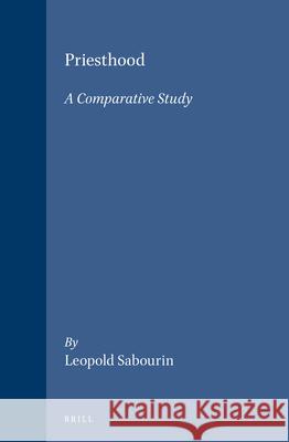 Priesthood: A Comparative Study Sabourin                                 Leopold Sabourin 9789004036567 Brill Academic Publishers