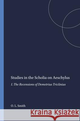 Studies in the Scholia on Aeschylus: I. the Recensions of Demetrius Triclinius Smith, OLE Langwitz 9789004042209 Brill