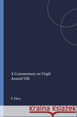 A Commentary on Virgil: Aeneid VIII Paul Eden 9789004042254