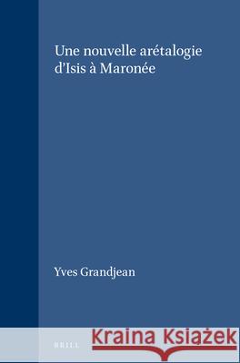 Une Nouvelle Arétalogie d'Isis À Maronée Grandjean, Yves 9789004043374 Brill Academic Publishers