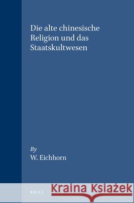 Die Alte Chinesische Religion Und Das Staatskultwesen Werner Eichhorn 9789004044876 Brill Academic Publishers