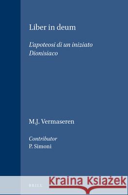 Liber in Deum: L'Apoteosi Di Un Iniziato Dionisiaco M. J. Vermaseren 9789004045019