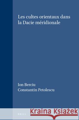 Les Cultes Orientaux Dans La Dacie Méridionale Berciu, Ion 9789004045194 Brill Academic Publishers