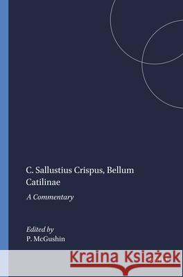 C. Sallustius Crispus, Bellum Catilinae: A Commentary McGushin 9789004048355