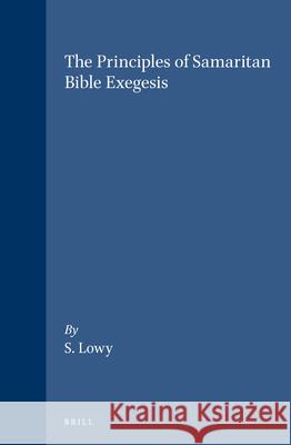 The Principles of Samaritan Bible Exegesis S. Lowy 9789004049253 Brill