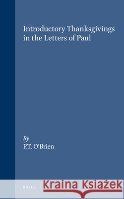 Introductory Thanksgivings in the Letters of Paul Peter Thomas O'Brien 9789004052659 Brill