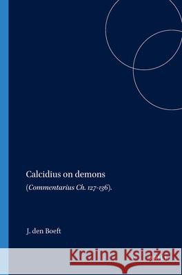 Calcidius on Demons: (Commentarius Ch. 127-136) J. den Boeft 9789004052833