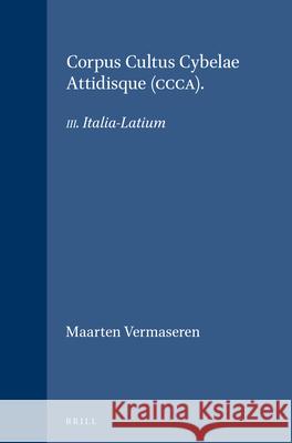 Corpus Cultus Cybelae Attidisque (Ccca): III. Italia-Latium Vermaseren, Maarten 9789004054004