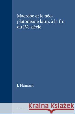 Macrobe Et Le Néo-Platonisme Latin, À La Fin Du Ive Siècle Flamant, J. 9789004054066 Brill