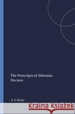 The Prescripts of Athenian Decrees John Henry 9789004054295