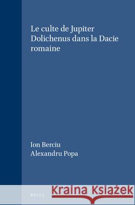 Le Culte de Jupiter Dolichenus Dans La Dacie Romaine Al Popa I. Berciu 9789004054516 Brill