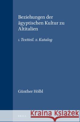 Beziehungen Der Ägyptischen Kultur Zu Altitalien: I. Textteil. II. Katalog Hölbl, Günther 9789004054875 Brill