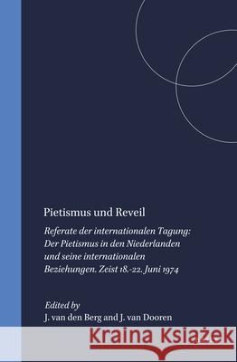 Pietismus Und Reveil: Referateder Internationalen Tagung--Der Pietismus in Den Niederlanden Und Seine Internationalen Beziehungen. Zeist 18. J. Berg J. P. Dooren 9789004057647 Brill Academic Publishers