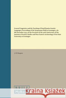 General Linguistics and the Teaching of Dead Hamito-Semitic Languages: Proceedings of the Symposium Held in Groningen, 7th-8th November 1975, on the O J. H. Hospers 9789004058064 Brill Academic Publishers