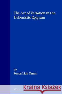 The Art of Variation in the Hellenistic Epigram Tarán 9789004059573 Brill Academic Publishers