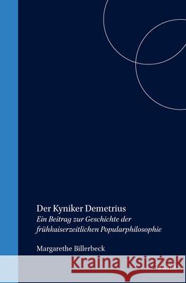 Der Kyniker Demetrius: Ein Beitrag Zur Geschichte Der Frühkaiserzeitlichen Popularphilosophie Billerbeck 9789004060326