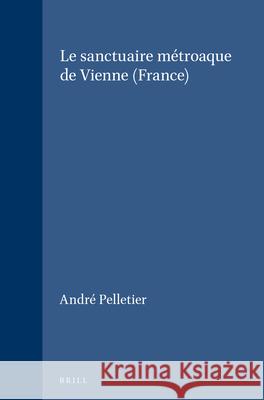 Le Sanctuaire Métroaque de Vienne (France) Pelletier, André 9789004061095