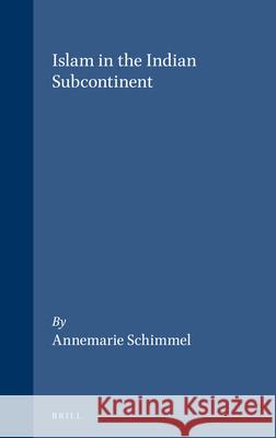 Handbook of Oriental Studies. Section 2 South Asia, Religions, Islam in the Indian Subcontinent Annemarie Schimmel 9789004061170