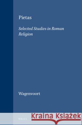 Pietas: Selected Studies in Roman Religion Wagenvoort, H. 9789004061958 Brill Academic Publishers