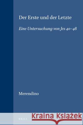 Der Erste Und Der Letzte: Eine Untersuchung Von Jes 40-48 Rosario Pius Merendino 9789004061996 Brill