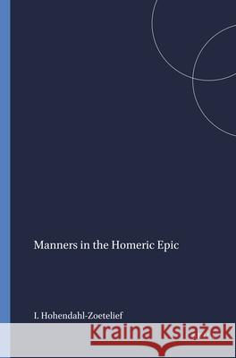 Manners in the Homeric Epic Hohendahl-Zoetelief 9789004062238 Brill