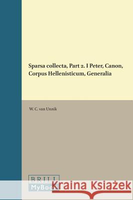 Sparsa Collecta, Part 2. I Peter, Canon, Corpus Hellenisticum, Generalia Unnik 9789004062610