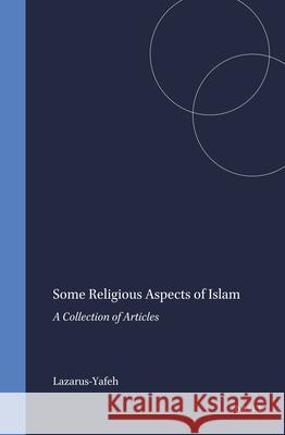 Some Religious Aspects of Islam: A Collection of Articles Lazarus-Yafeh 9789004063297