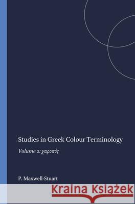Studies in Greek Colour Terminology: Volume 2: χαροπός Maxwell-Stuart 9789004064072