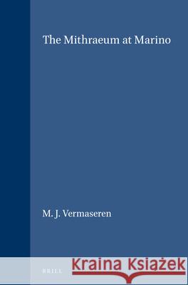 The Mithraeum at Marino M. J. Vermaseren 9789004065000 Brill Academic Publishers
