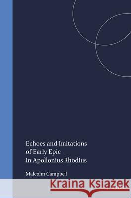 Echoes and Imitations of Early Epic in Apollonius Rhodius Malcolm Campbell 9789004065031