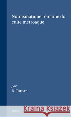 Numismatique Romaine Du Culte Métroaque Turcan, Robert 9789004068438 Brill Academic Publishers