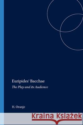 Euripides' Bacchae: The Play and Its Audience Oranje 9789004070110 Brill