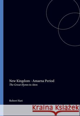 New Kingdom - Amarna Period: The Great Hymn to Aten R. Hari Robert Hari 9789004070318 Brill Academic Publishers