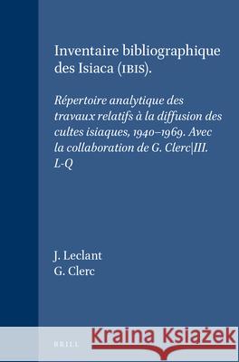 Inventaire Bibliographique Des Isiaca (Ibis): Répertoire Analytique Des Travaux Relatifs À La Diffusion Des Cultes Isiaques, 1940-1969. Avec La Collab Leclant, J. 9789004070615 Brill