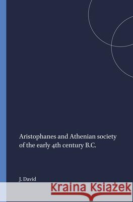 Aristophanes and Athenian Society of the Early 4th Century B.C. Joseph David 9789004070622