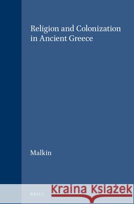 Religion and Colonization in Ancient Greece Irad Malkin 9789004071193 Brill