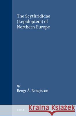 The Scythrididae (Lepidoptera) of Northern Europe Bengtsson 9789004073128 Brill