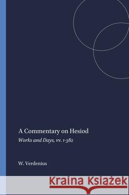 A Commentary on Hesiod: Works and Days, VV. 1-382 W. J. Verdenius 9789004074651 Brill Academic Publishers