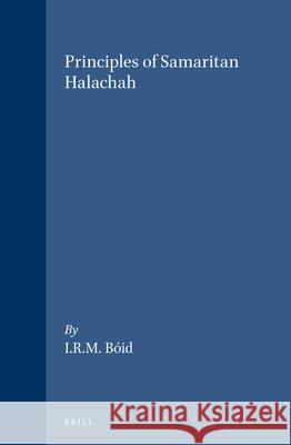 Principles of Samaritan Halachah I. R. M. Bsid Iain Ruairidh Mac Mh Boid 9789004074798 Brill Academic Publishers