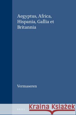 Aegyptus, Africa, Hispania, Gallia Et Britannia M. J. Vermaseren 9789004076792 Brill Academic Publishers