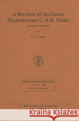 A Revision of the Genus Hypochrysops C. & R. Felder (Lepidoptera: Lycaenidae) D. P. A. Sands 9789004080898 Brill Academic Publishers