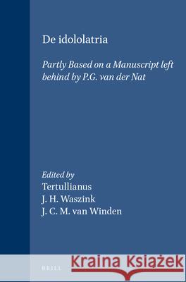 de Idololatria: Critical Text, Translation and Commentary Tertullian                               J. H. Waszink J. C. M. Va 9789004081055 Brill Academic Publishers