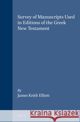 Survey of Manuscripts Used in Editions of the Greek New Testament J. K. Elliott 9789004081093 Brill