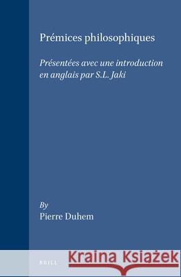 Prémices philosophiques: Présentées avec une introduction en anglais par S.L. Jaki Pierre Duhem, Stanley L. Jaki 9789004081178