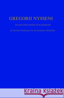 In Inscriptiones Psalmorum: In Sextum Psalmum: In Ecclesiasten Homiliae Gregorius Nyssenus                       J. McDonough P. Alexander 9789004081864 Brill Academic Publishers