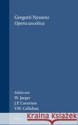 Opera Ascetica Et Epistulae, Volume 1 Opera Ascetica Gregorius Nyssenus                       J. P. Cavarnos W. Jaeger 9789004081888 Brill Academic Publishers