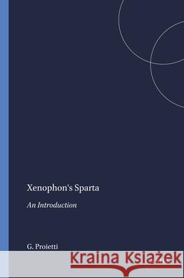 Mnemosyne, Supplements, Xenophon's Sparta: An Introduction Gerald Proietti G. Proietti 9789004083387 Brill Academic Publishers